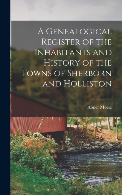 A Genealogical Register of the Inhabitants and History of the Towns of Sherborn and Holliston