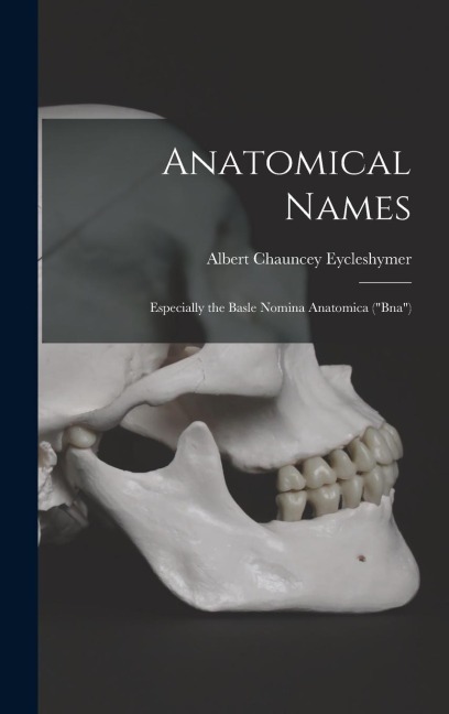 Anatomical Names: Especially the Basle Nomina Anatomica ("Bna")