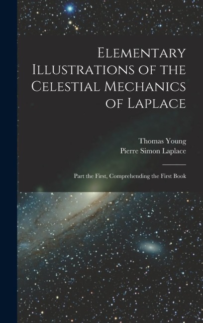 Elementary Illustrations of the Celestial Mechanics of Laplace: Part the First, Comprehending the First Book