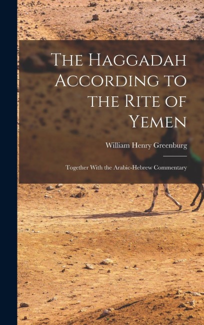 The Haggadah According to the Rite of Yemen: Together With the Arabic-Hebrew Commentary