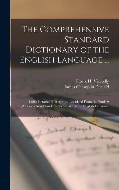 The Comprehensive Standard Dictionary of the English Language ...: 1,000 Pictorial Illustrations. Abridged From the Funk & Wagnalls New Standard Dictionary of the English Language