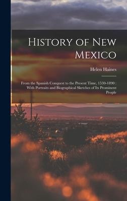 History of New Mexico: From the Spanish Conquest to the Present Time, 1530-1890: With Portraits and Biographical Sketches of Its Prominent People