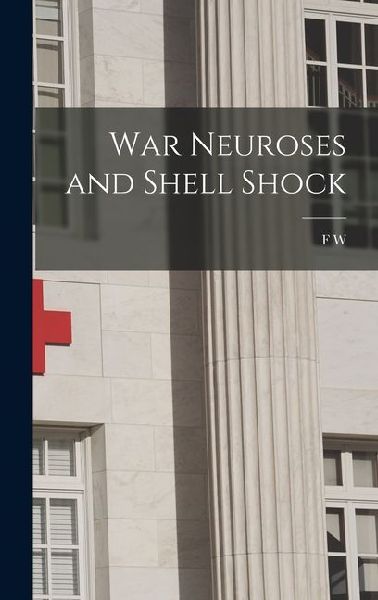War Neuroses and Shell Shock