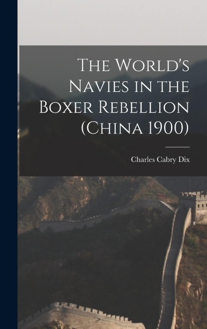 The Worlds Navies in the Boxer Rebellion (China 1900)