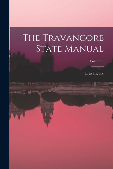 The Travancore State Manual; Volume 1