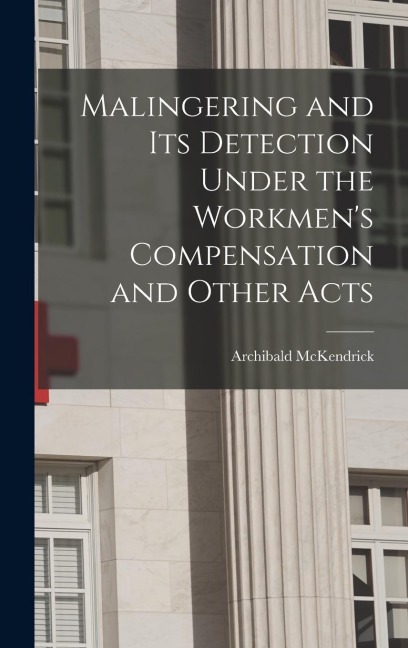 Malingering and its Detection Under the Workmens Compensation and Other Acts