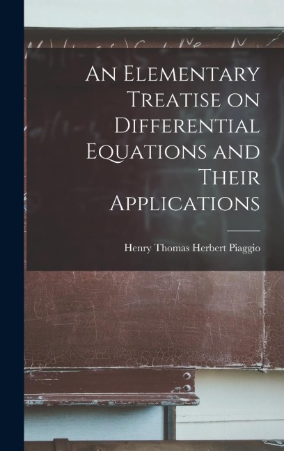 An Elementary Treatise on Differential Equations and Their Applications