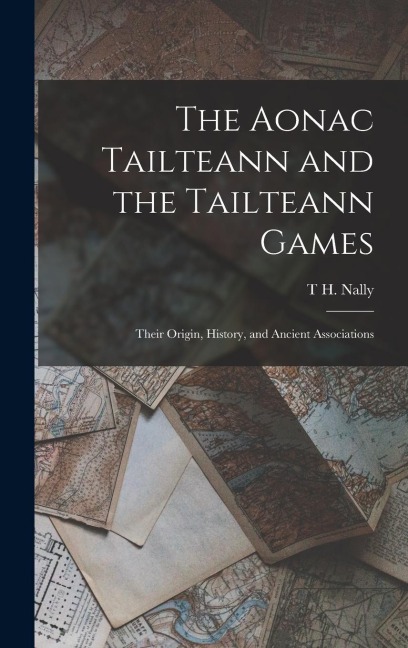 The Aonac Tailteann and the Tailteann Games: Their Origin, History, and Ancient Associations