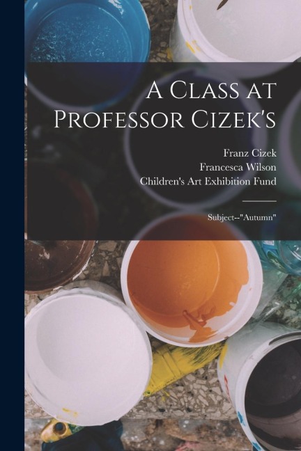 A Class at Professor Cizek's: Subject--"Autumn"