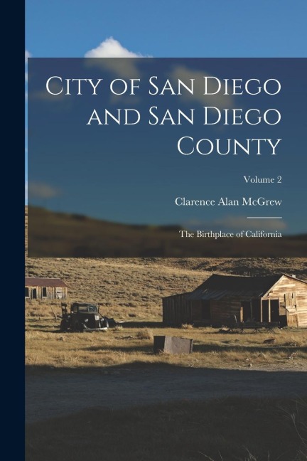City of San Diego and San Diego County: The Birthplace of California; Volume 2