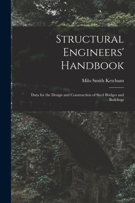Structural Engineers' Handbook: Data for the Design and Construction of Steel Bridges and Buildings