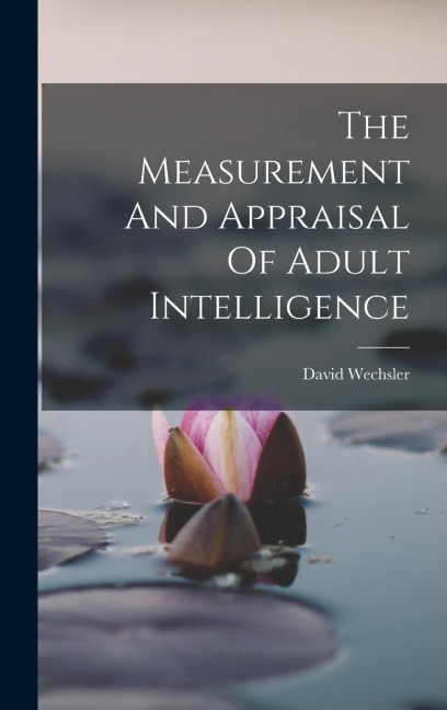 The Measurement And Appraisal Of Adult Intelligence