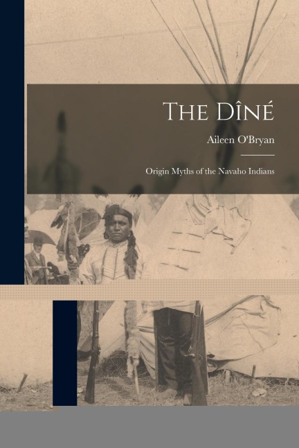 The Dîné: Origin Myths of the Navaho Indians