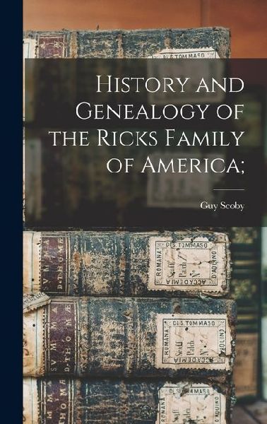 History and Genealogy of the Ricks Family of America;