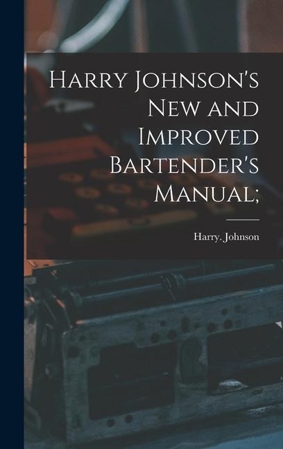 Harry Johnsons New and Improved Bartenders Manual;