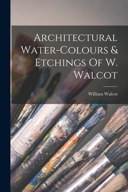 Architectural Water-colours & Etchings Of W. Walcot