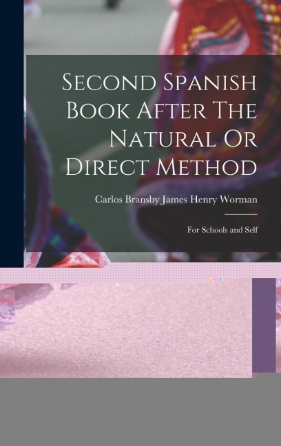 Second Spanish Book After The Natural Or Direct Method: For Schools and Self