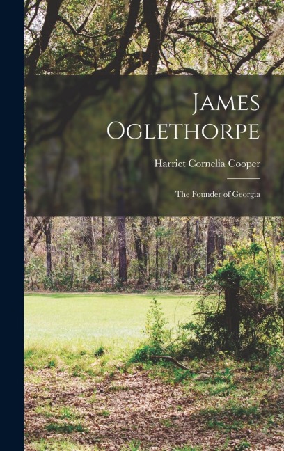 James Oglethorpe: The Founder of Georgia
