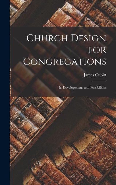 Church Design for Congregations: Its Developments and Possibilities