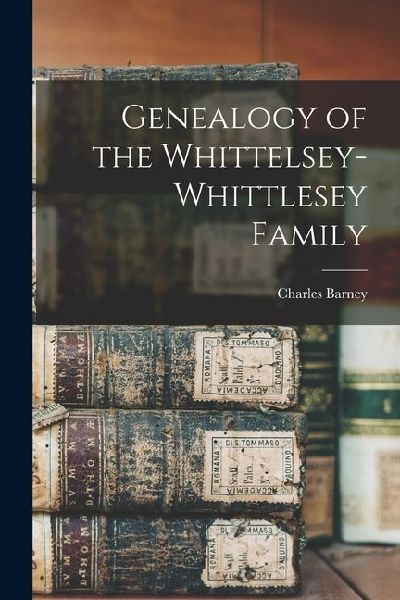 Genealogy of the Whittelsey-Whittlesey Family