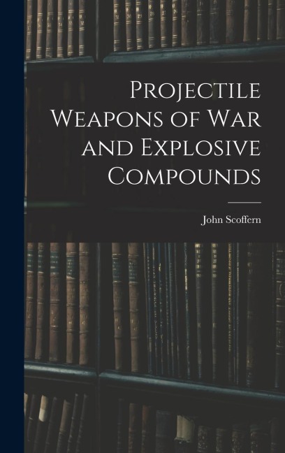 Projectile Weapons of War and Explosive Compounds