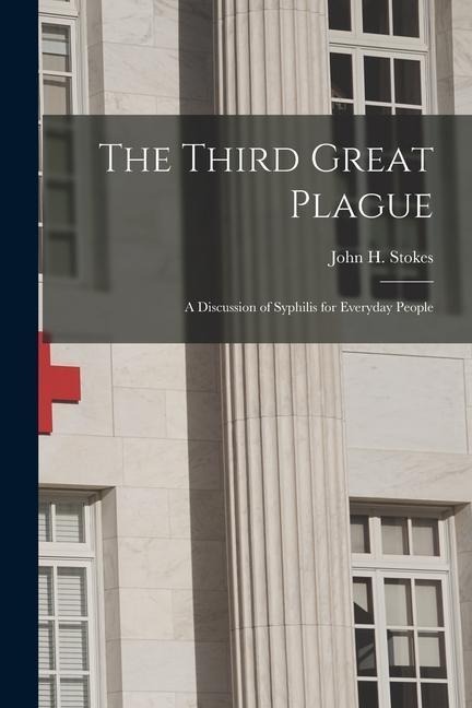 The Third Great Plague: A Discussion of Syphilis for Everyday People