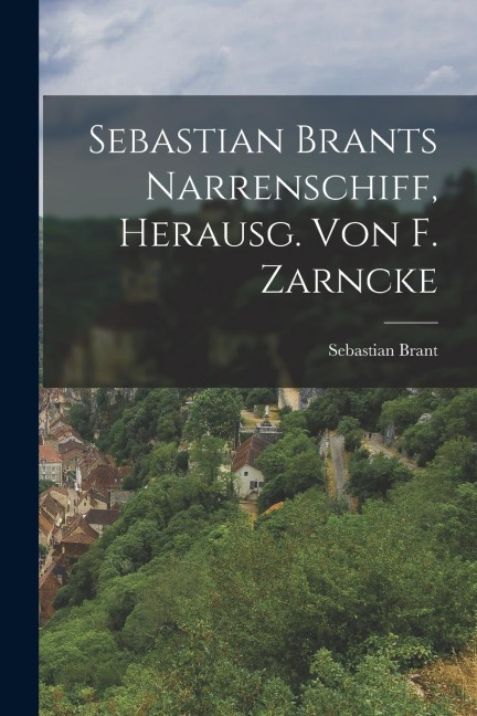 Sebastian Brants Narrenschiff, Herausg. Von F. Zarncke