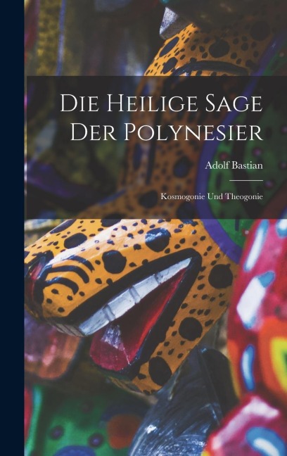 Die Heilige Sage der Polynesier: Kosmogonie und Theogonie