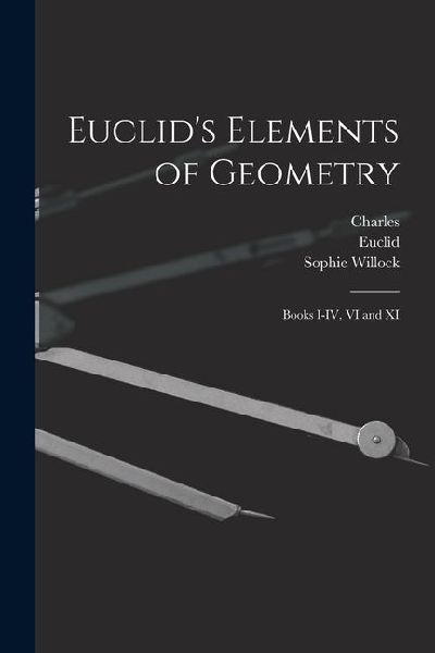 Euclids Elements of Geometry: Books I-IV, VI and XI