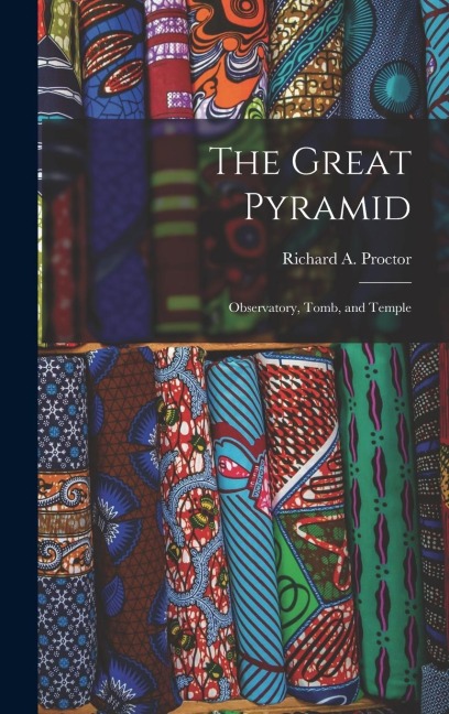 The Great Pyramid: Observatory, Tomb, and Temple