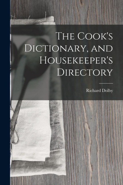 The Cooks Dictionary, and Housekeepers Directory