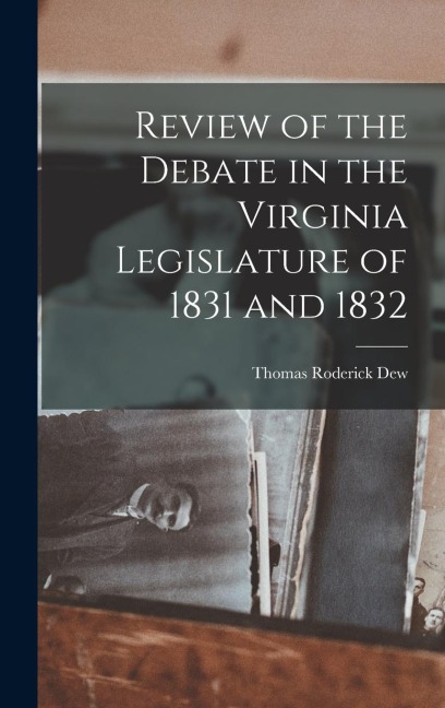 Review of the Debate in the Virginia Legislature of 1831 and 1832