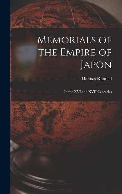 Memorials of the Empire of Japon: In the XVI and XVII Centuries