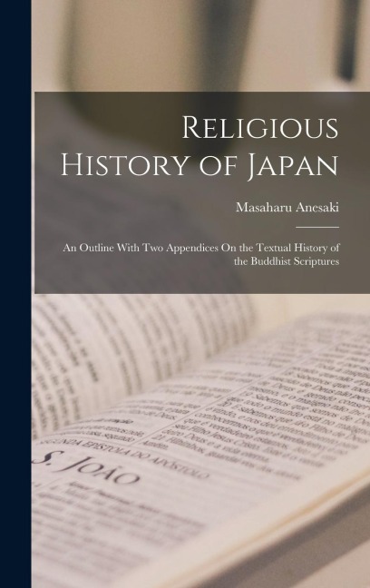 Religious History of Japan: An Outline With Two Appendices On the Textual History of the Buddhist Scriptures