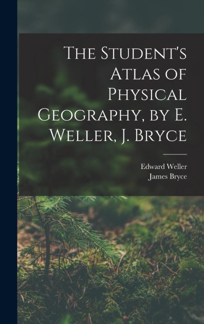 The Students Atlas of Physical Geography, by E. Weller, J. Bryce