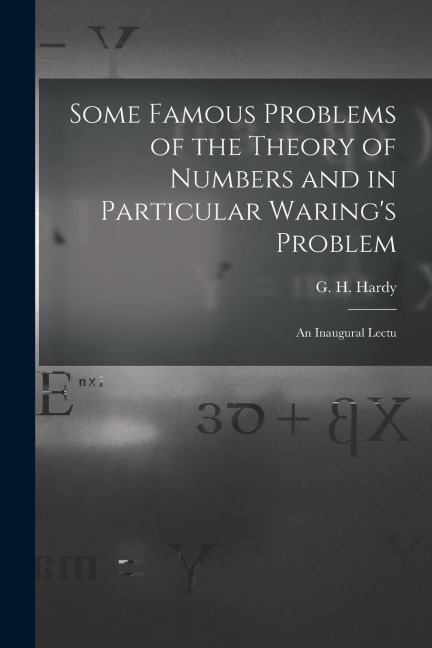 Some Famous Problems of the Theory of Numbers and in Particular Warings Problem; an Inaugural Lectu