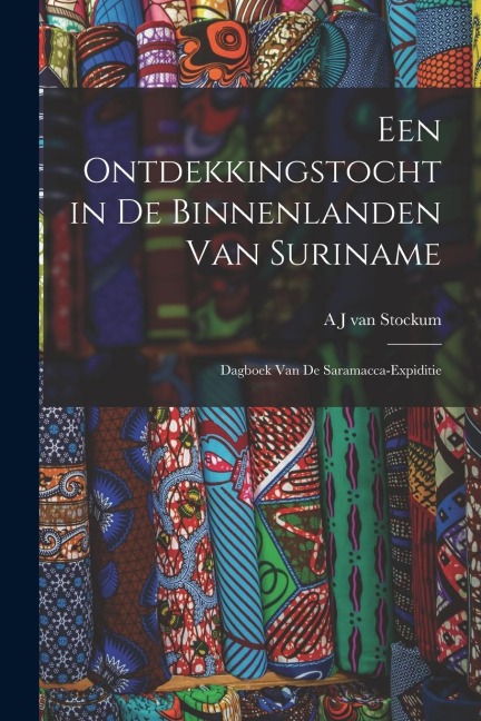 Een Ontdekkingstocht in de Binnenlanden van Suriname: Dagboek van de Saramacca-expiditie