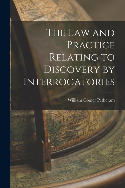 The Law and Practice Relating to Discovery by Interrogatories