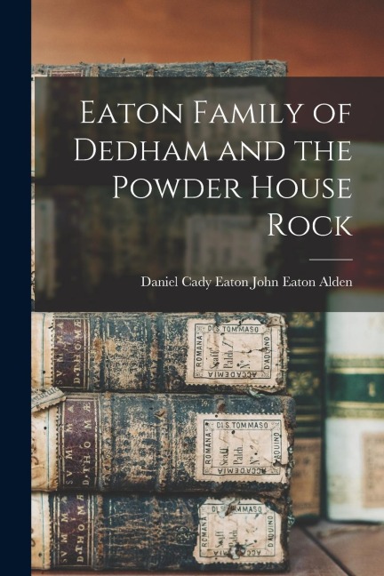 Eaton Family of Dedham and the Powder House Rock