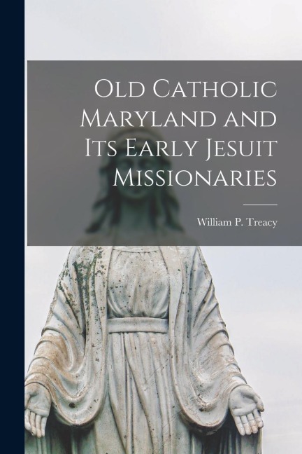 Old Catholic Maryland and its Early Jesuit Missionaries