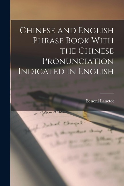 Chinese and English Phrase Book With the Chinese Pronunciation Indicated in English