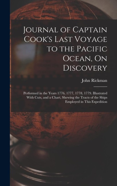 Journal of Captain Cook's Last Voyage to the Pacific Ocean, On Discovery: Performed in the Years 1776, 1777, 1778, 1779. Illustrated With Cuts, and a