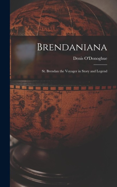 Brendaniana: St. Brendan the Voyager in Story and Legend