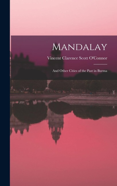 Mandalay: And Other Cities of the Past in Burma