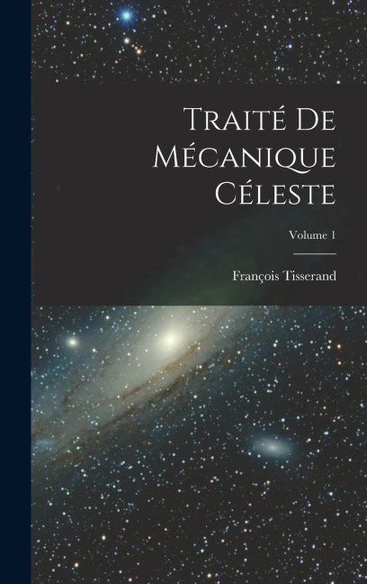 Traité De Mécanique Céleste; Volume 1