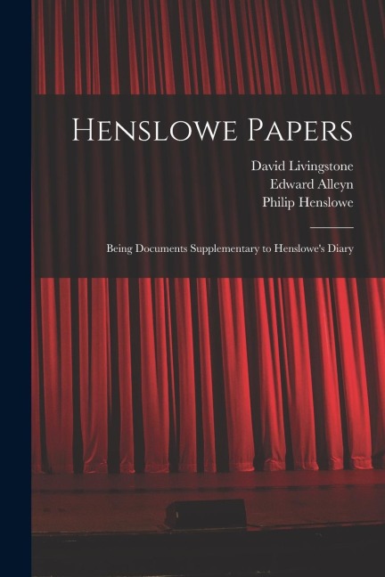 Henslowe Papers: Being Documents Supplementary to Henslowes Diary
