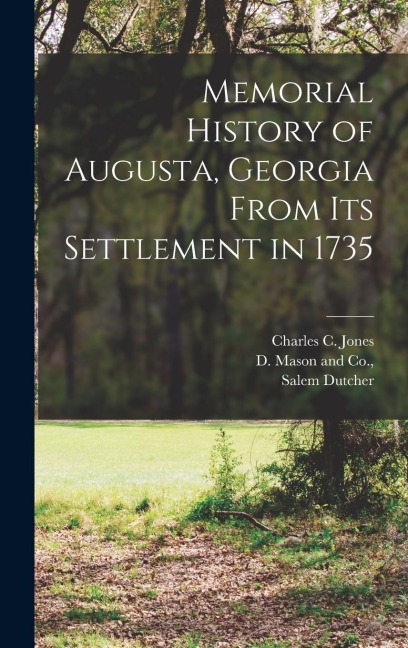 Memorial History of Augusta, Georgia From its Settlement in 1735