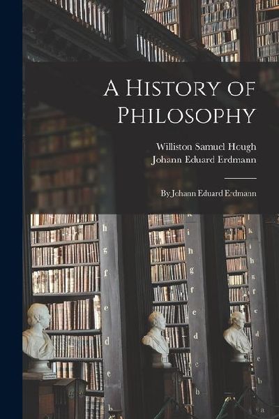 A History of Philosophy: By Johann Eduard Erdmann