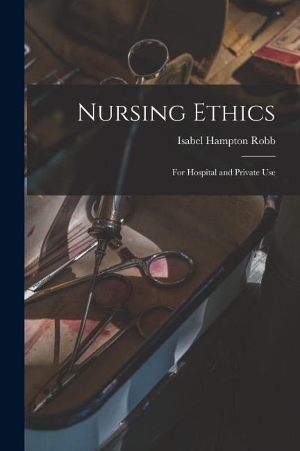Nursing Ethics; for Hospital and Private Use