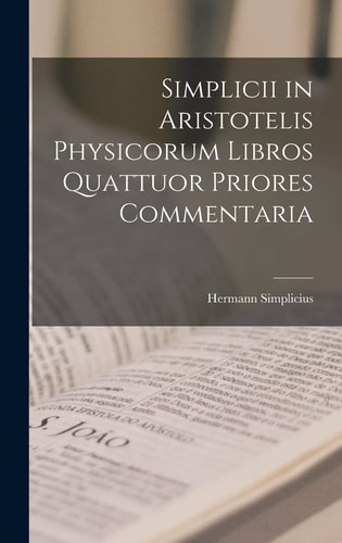 Simplicii in Aristotelis Physicorum Libros Quattuor Priores Commentaria